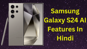 Samsung Galaxy S24 AI Features In Hindi